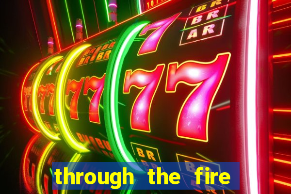 through the fire and flames midi